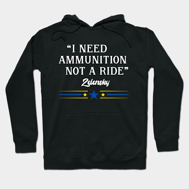 I Need Ammunition Not A Ride ~ Zelensky Hoodie by Eman56